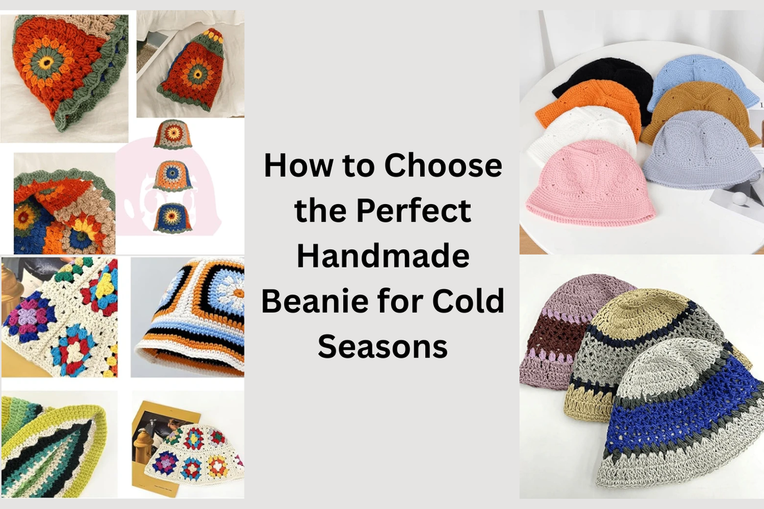 How to Choose the Perfect Handmade Beanie for Cold Seasons